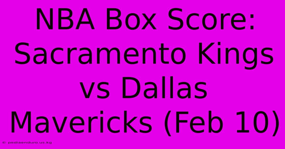 NBA Box Score: Sacramento Kings Vs Dallas Mavericks (Feb 10)