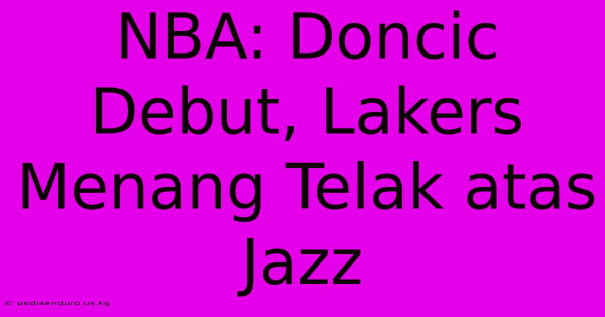 NBA: Doncic Debut, Lakers Menang Telak Atas Jazz