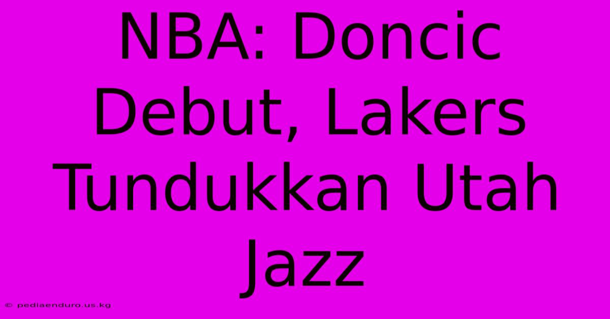 NBA: Doncic Debut, Lakers Tundukkan Utah Jazz