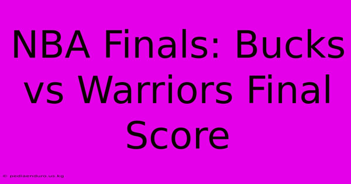 NBA Finals: Bucks Vs Warriors Final Score