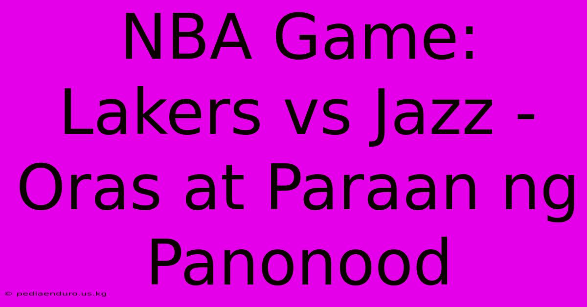 NBA Game: Lakers Vs Jazz - Oras At Paraan Ng Panonood