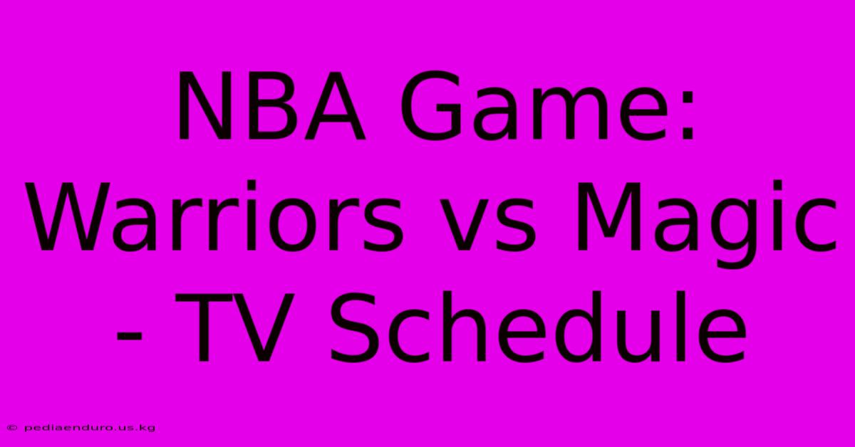 NBA Game: Warriors Vs Magic - TV Schedule