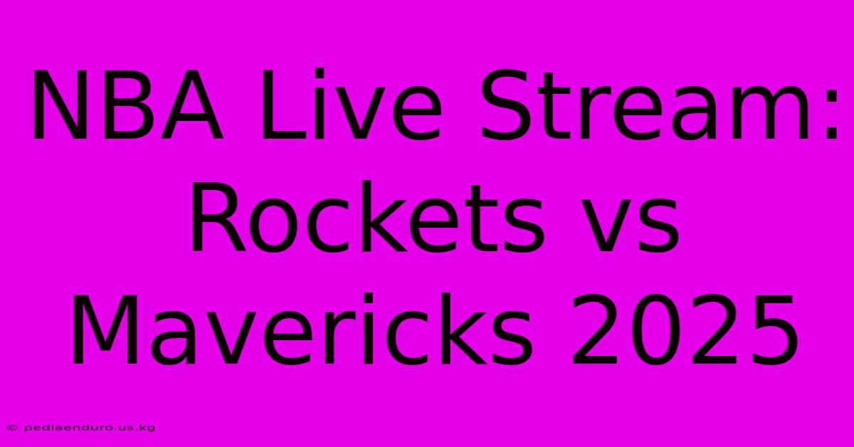 NBA Live Stream: Rockets Vs Mavericks 2025