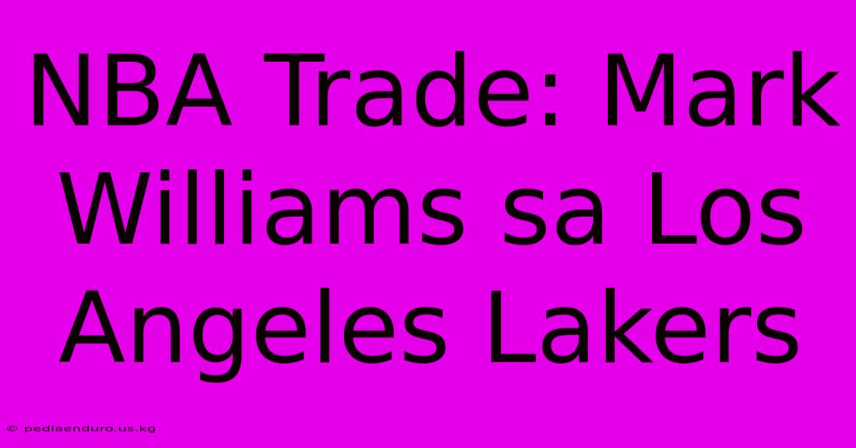 NBA Trade: Mark Williams Sa Los Angeles Lakers