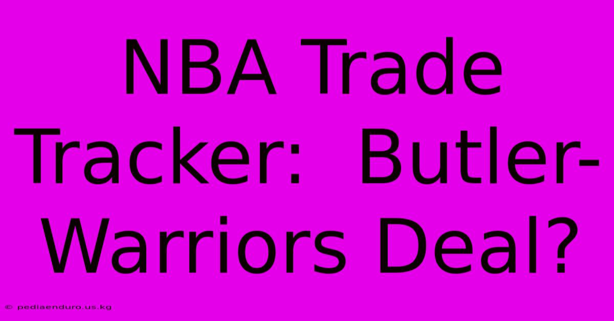 NBA Trade Tracker:  Butler-Warriors Deal?