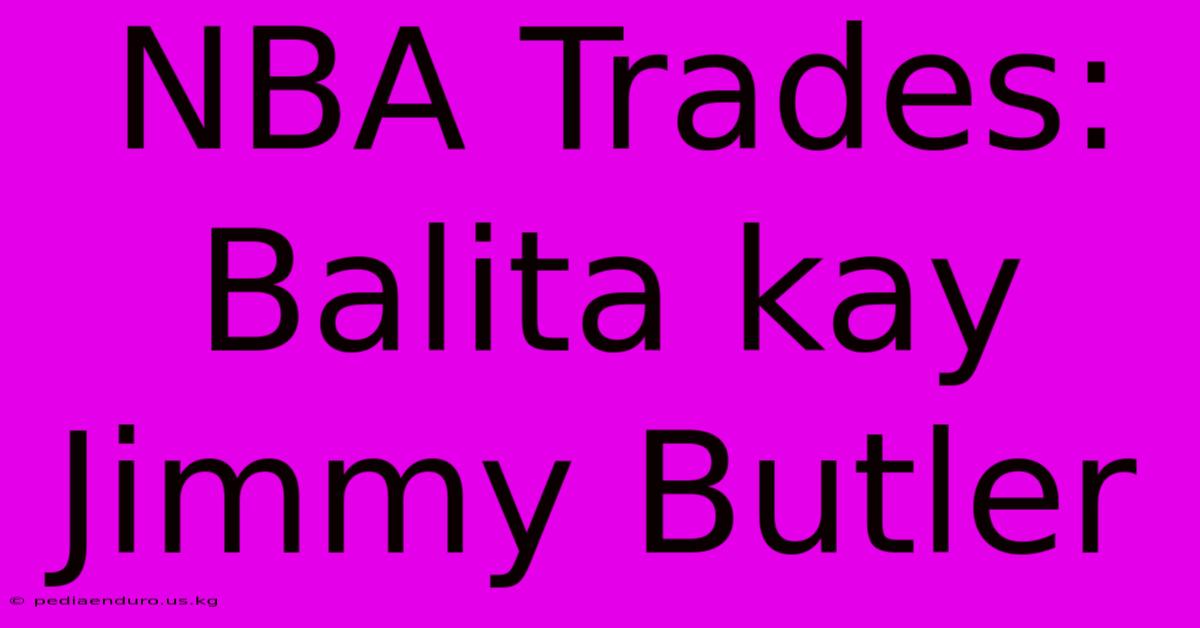 NBA Trades:  Balita Kay Jimmy Butler