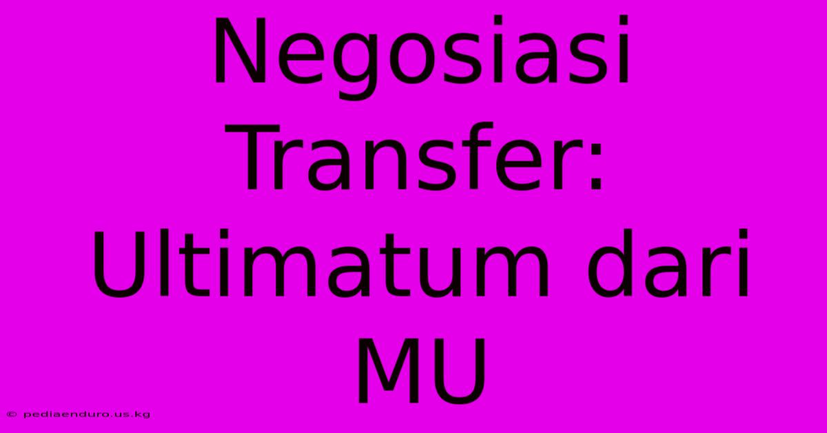 Negosiasi Transfer: Ultimatum Dari MU