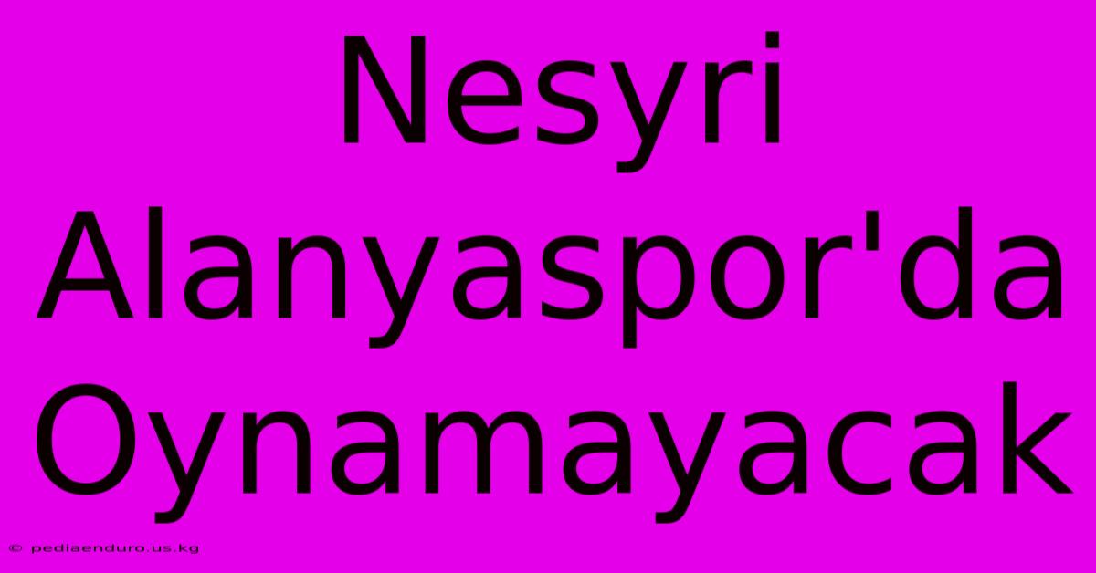 Nesyri Alanyaspor'da Oynamayacak