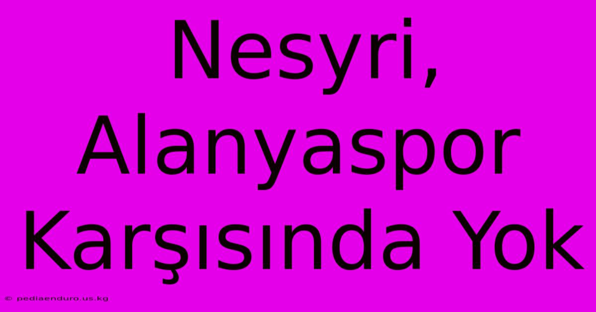 Nesyri, Alanyaspor Karşısında Yok