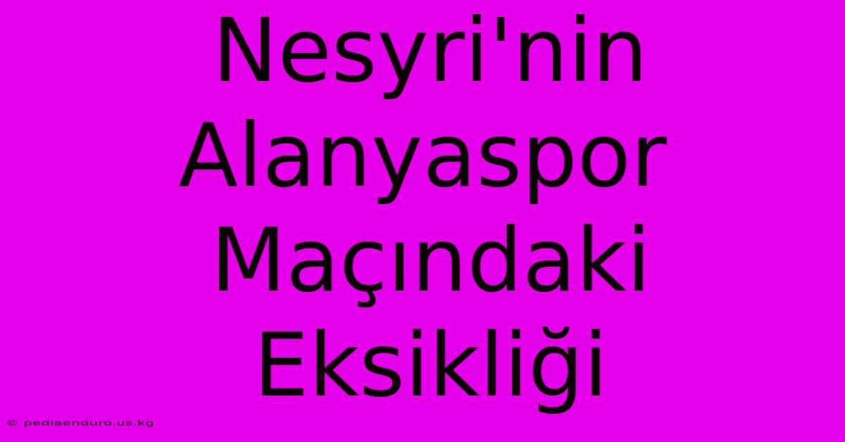 Nesyri'nin Alanyaspor Maçındaki Eksikliği