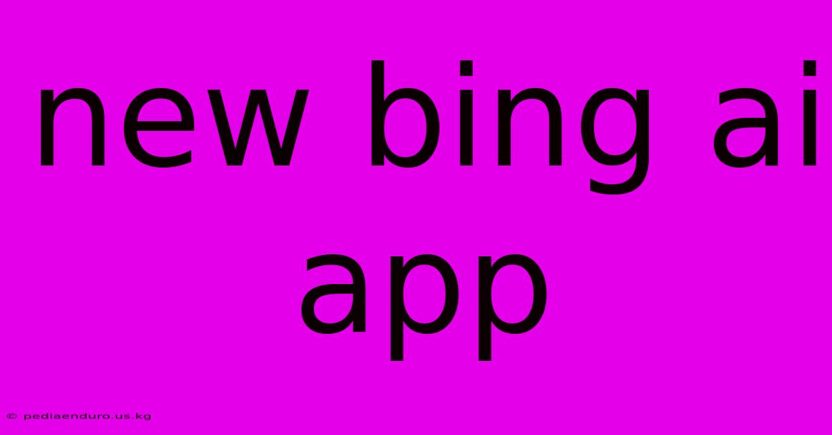 New Bing Ai App