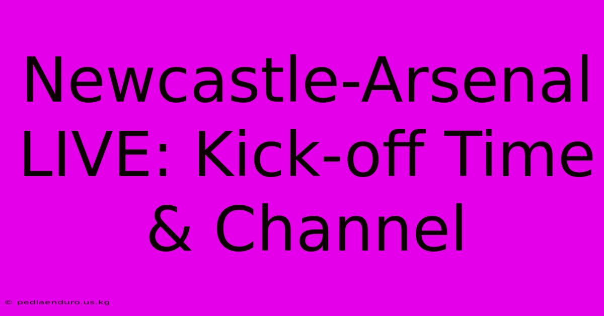 Newcastle-Arsenal LIVE: Kick-off Time & Channel