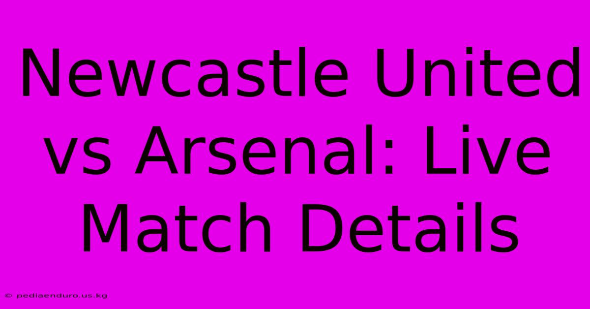 Newcastle United Vs Arsenal: Live Match Details