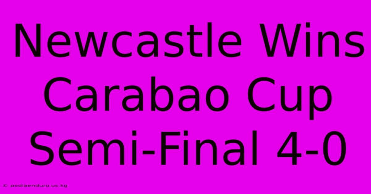 Newcastle Wins Carabao Cup Semi-Final 4-0