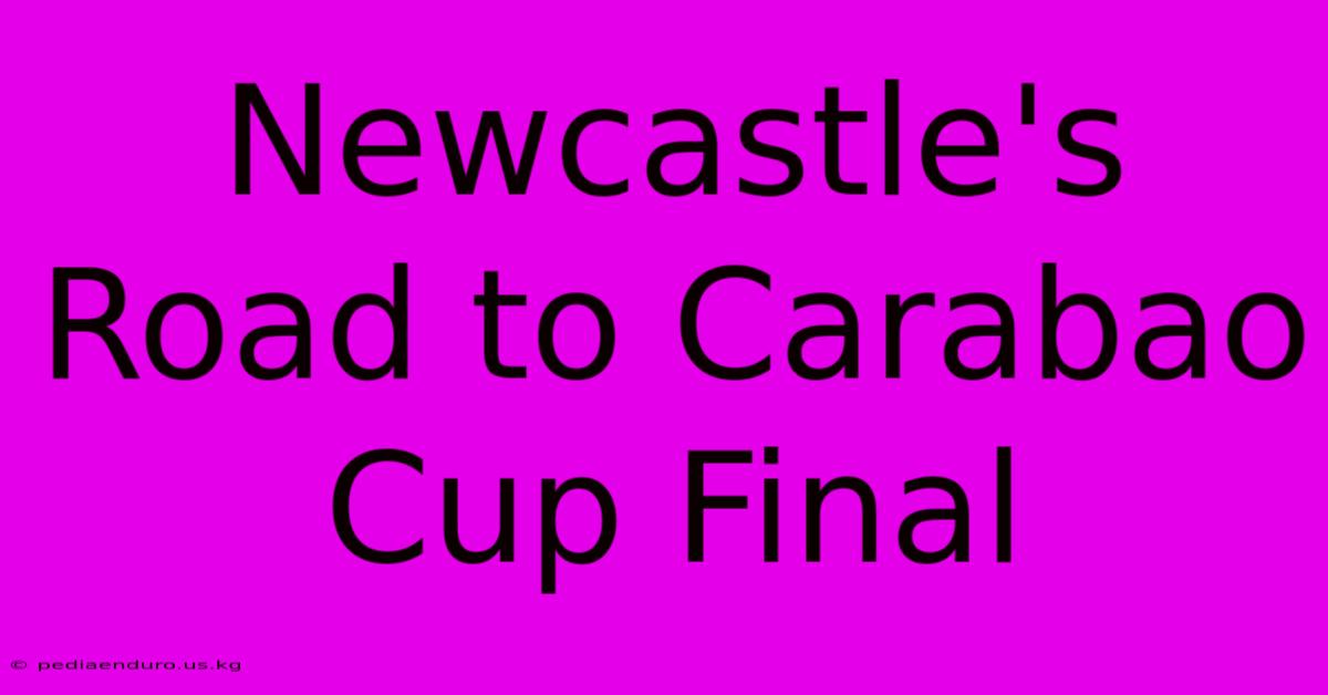 Newcastle's Road To Carabao Cup Final