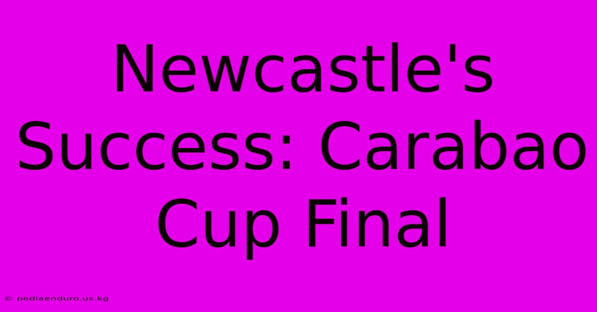 Newcastle's Success: Carabao Cup Final