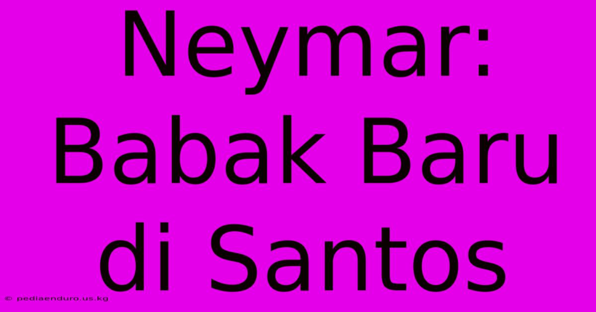 Neymar: Babak Baru Di Santos