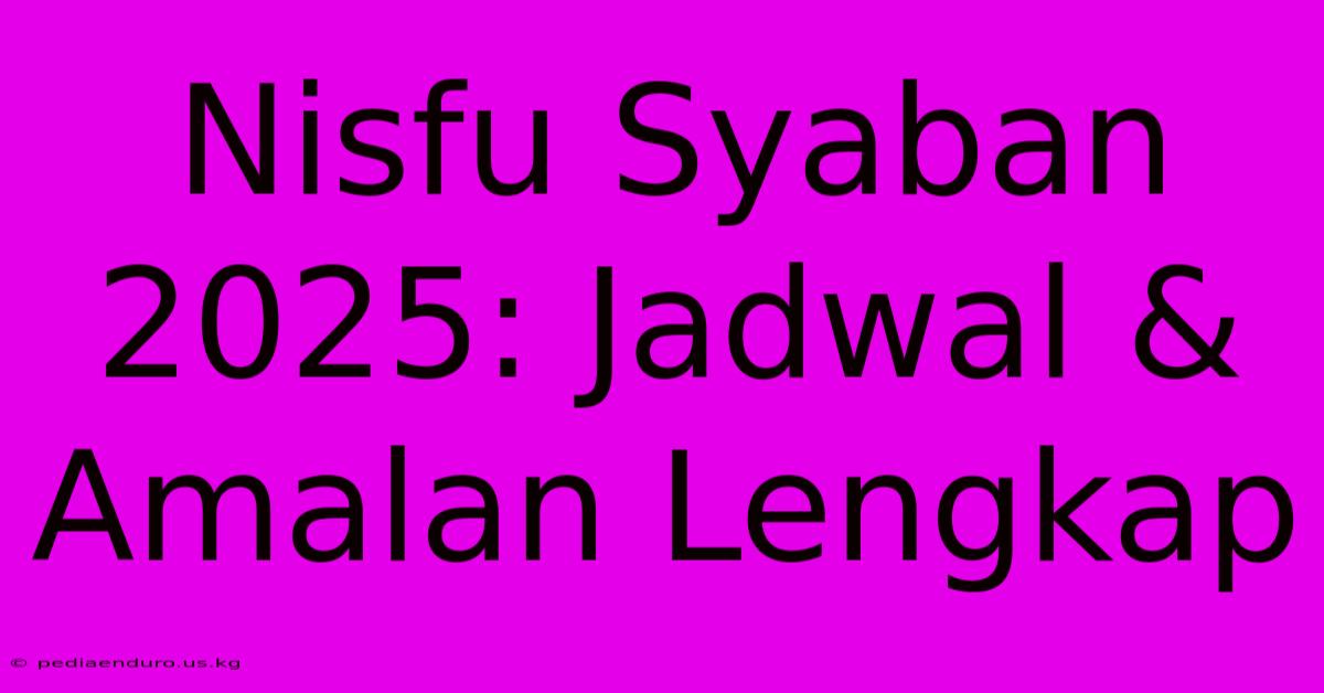 Nisfu Syaban 2025: Jadwal & Amalan Lengkap