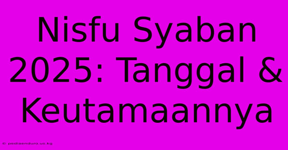 Nisfu Syaban 2025: Tanggal & Keutamaannya