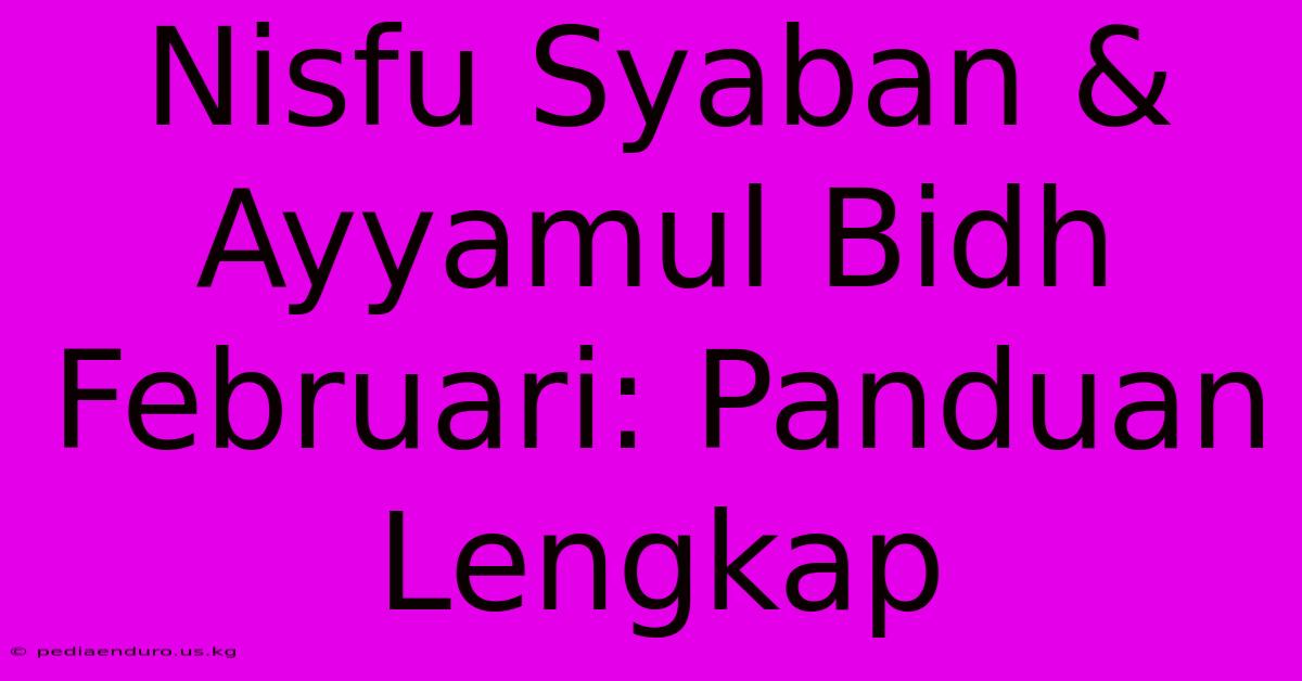 Nisfu Syaban & Ayyamul Bidh Februari: Panduan Lengkap