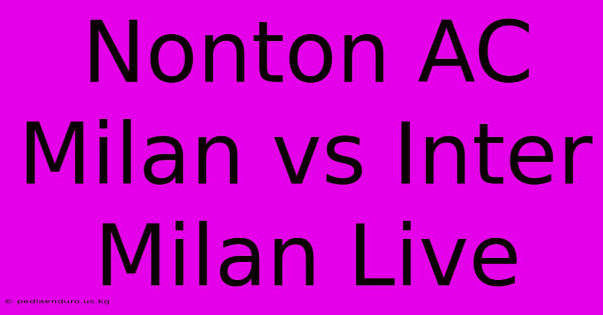 Nonton AC Milan Vs Inter Milan Live