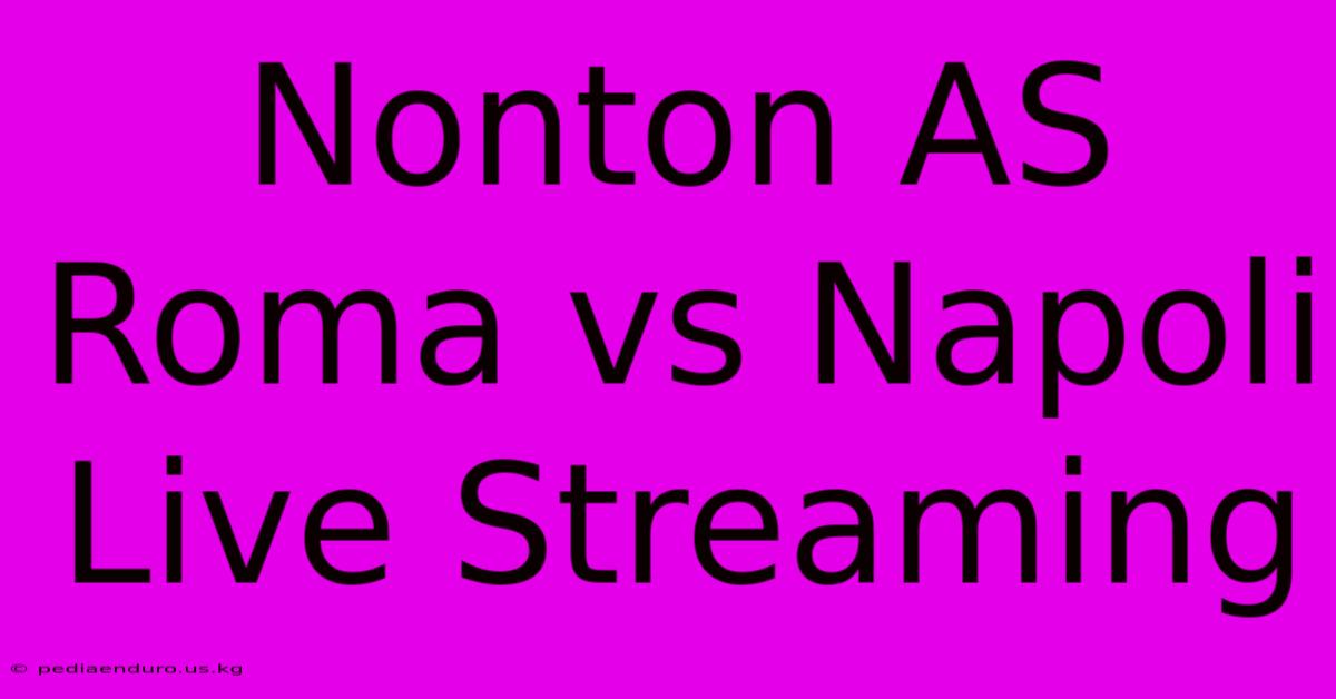 Nonton AS Roma Vs Napoli Live Streaming