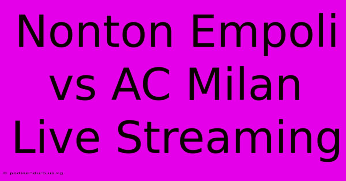 Nonton Empoli Vs AC Milan Live Streaming