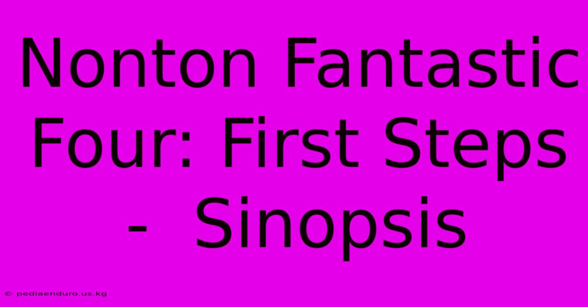 Nonton Fantastic Four: First Steps -  Sinopsis