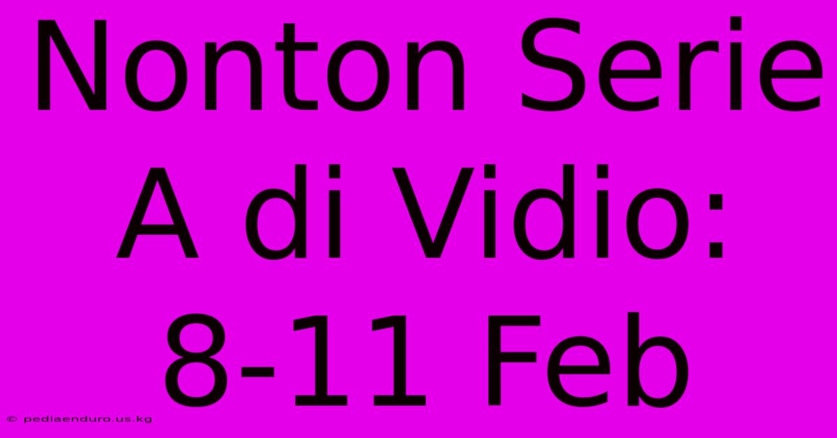 Nonton Serie A Di Vidio: 8-11 Feb