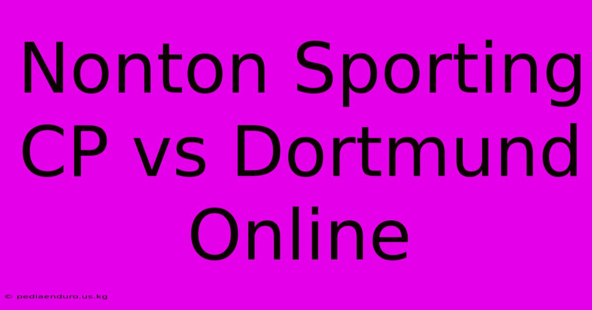 Nonton Sporting CP Vs Dortmund Online