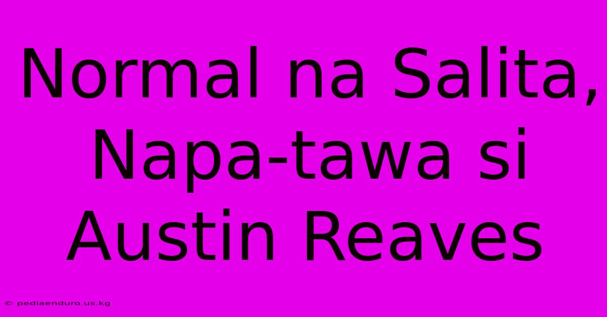 Normal Na Salita, Napa-tawa Si Austin Reaves