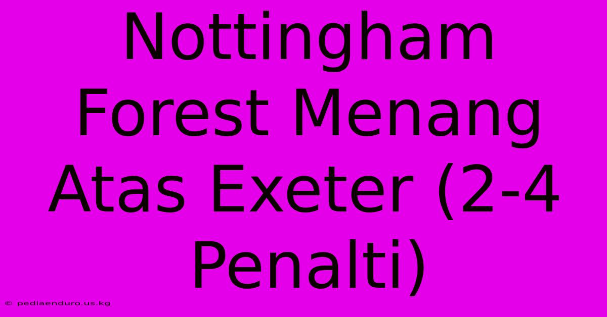 Nottingham Forest Menang Atas Exeter (2-4 Penalti)