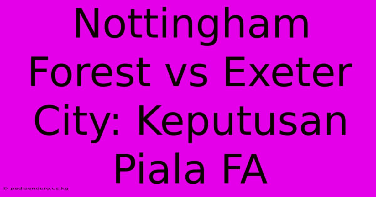 Nottingham Forest Vs Exeter City: Keputusan Piala FA