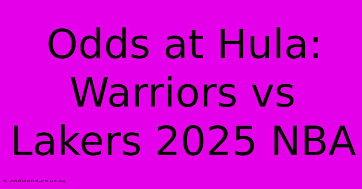 Odds At Hula: Warriors Vs Lakers 2025 NBA