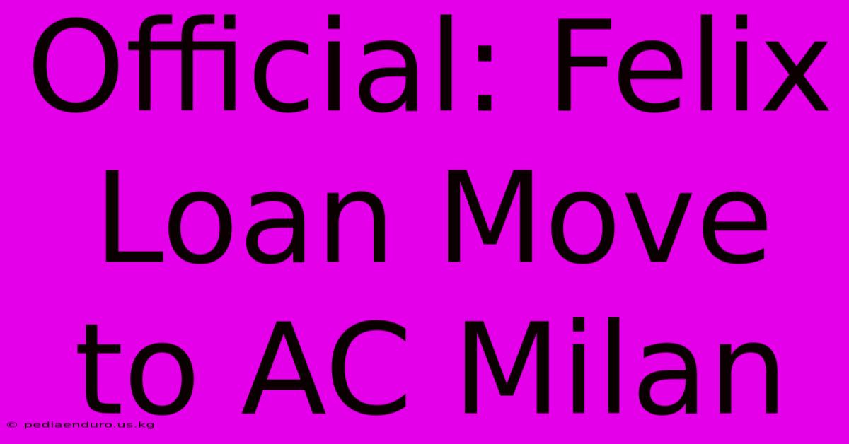 Official: Felix Loan Move To AC Milan