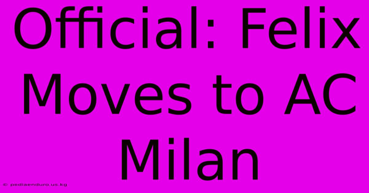 Official: Felix Moves To AC Milan