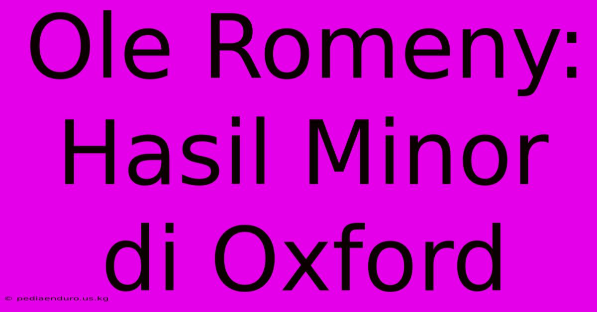 Ole Romeny: Hasil Minor Di Oxford