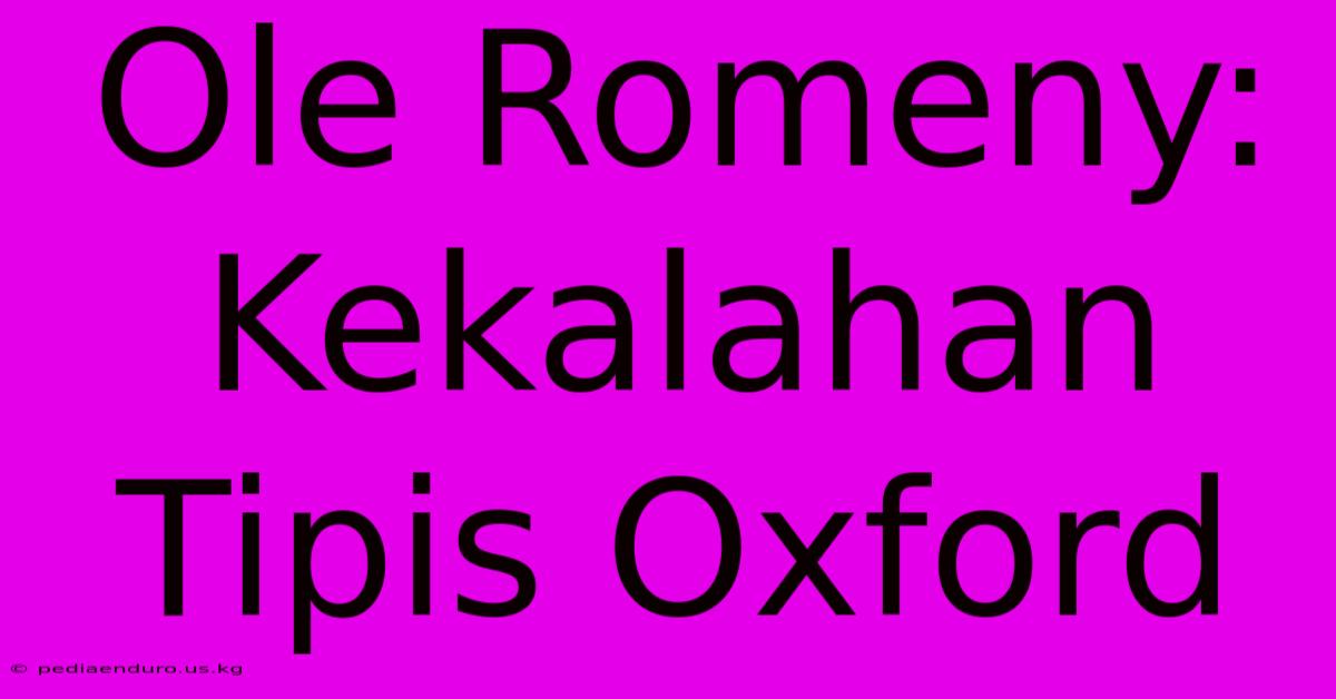 Ole Romeny: Kekalahan Tipis Oxford