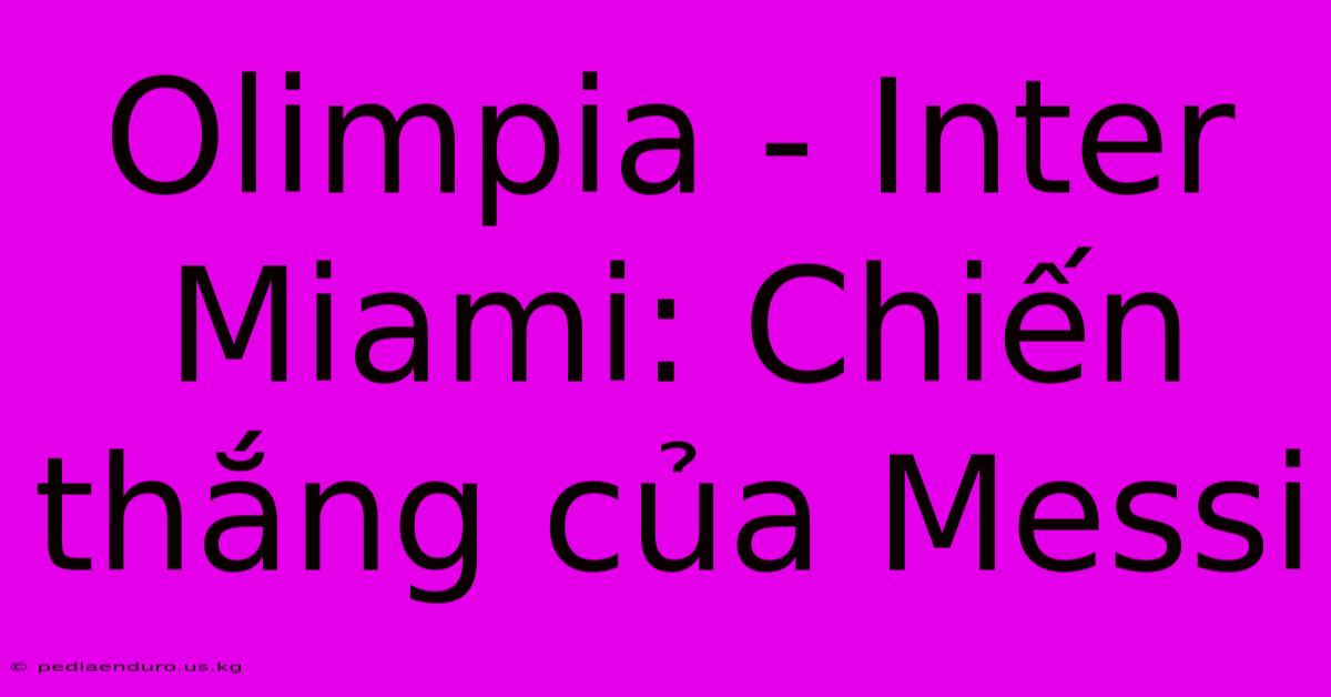 Olimpia - Inter Miami: Chiến Thắng Của Messi