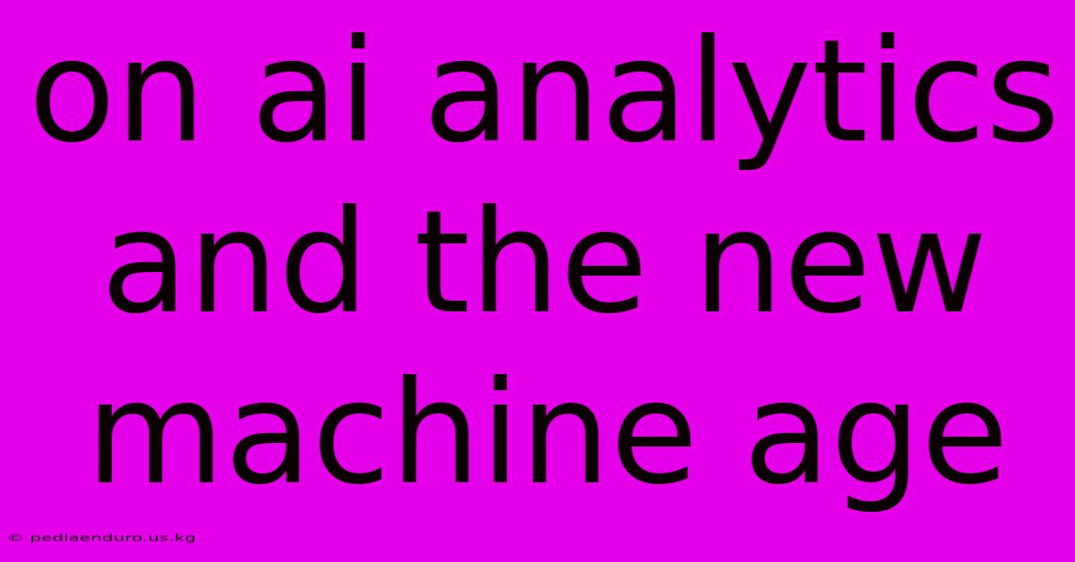 On Ai Analytics And The New Machine Age