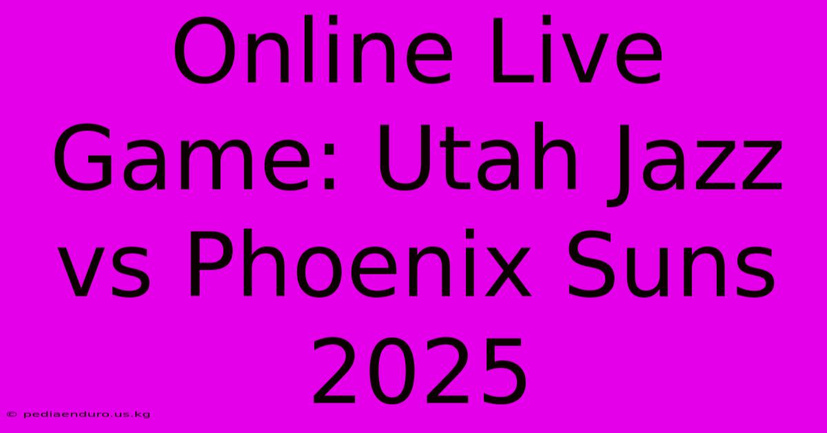 Online Live Game: Utah Jazz Vs Phoenix Suns 2025