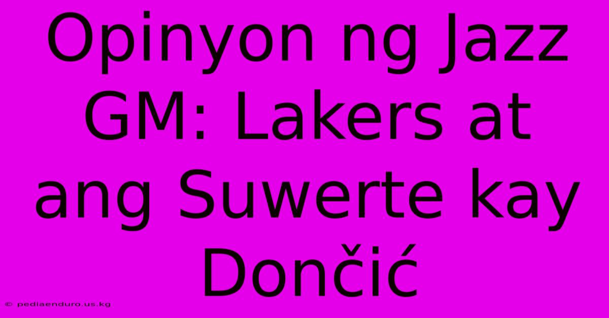 Opinyon Ng Jazz GM: Lakers At Ang Suwerte Kay Dončić