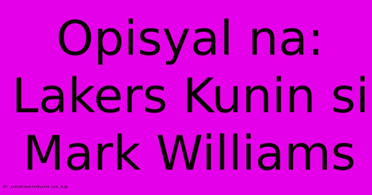 Opisyal Na: Lakers Kunin Si Mark Williams