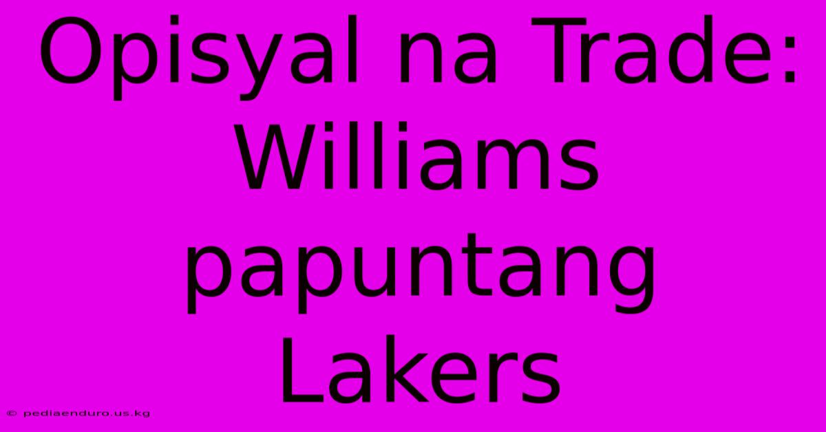 Opisyal Na Trade: Williams Papuntang Lakers