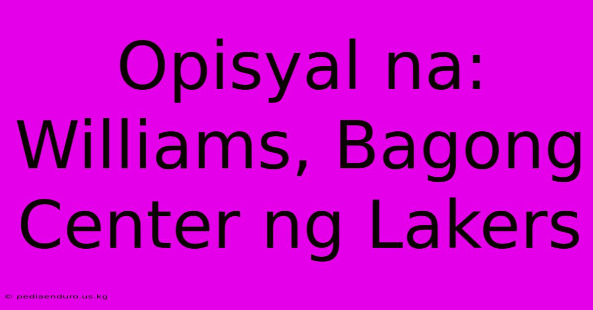 Opisyal Na: Williams, Bagong Center Ng Lakers