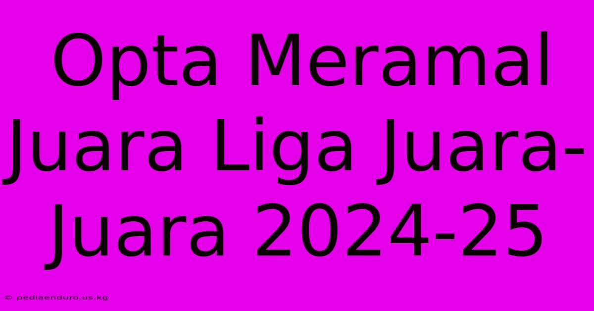 Opta Meramal Juara Liga Juara-Juara 2024-25