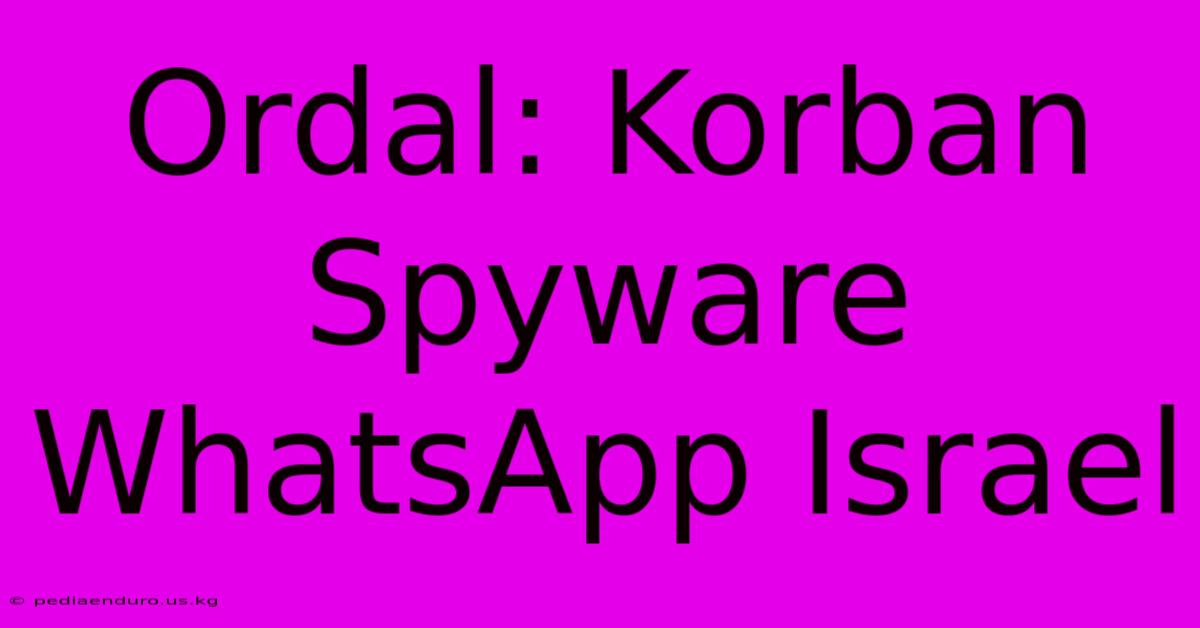 Ordal: Korban Spyware WhatsApp Israel