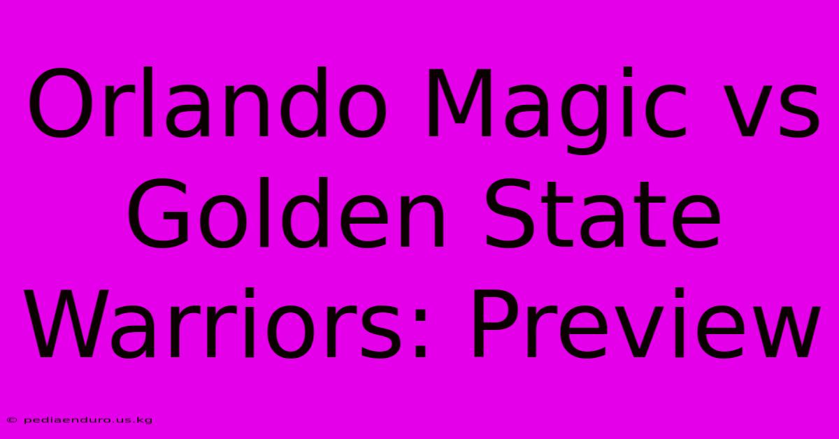 Orlando Magic Vs Golden State Warriors: Preview