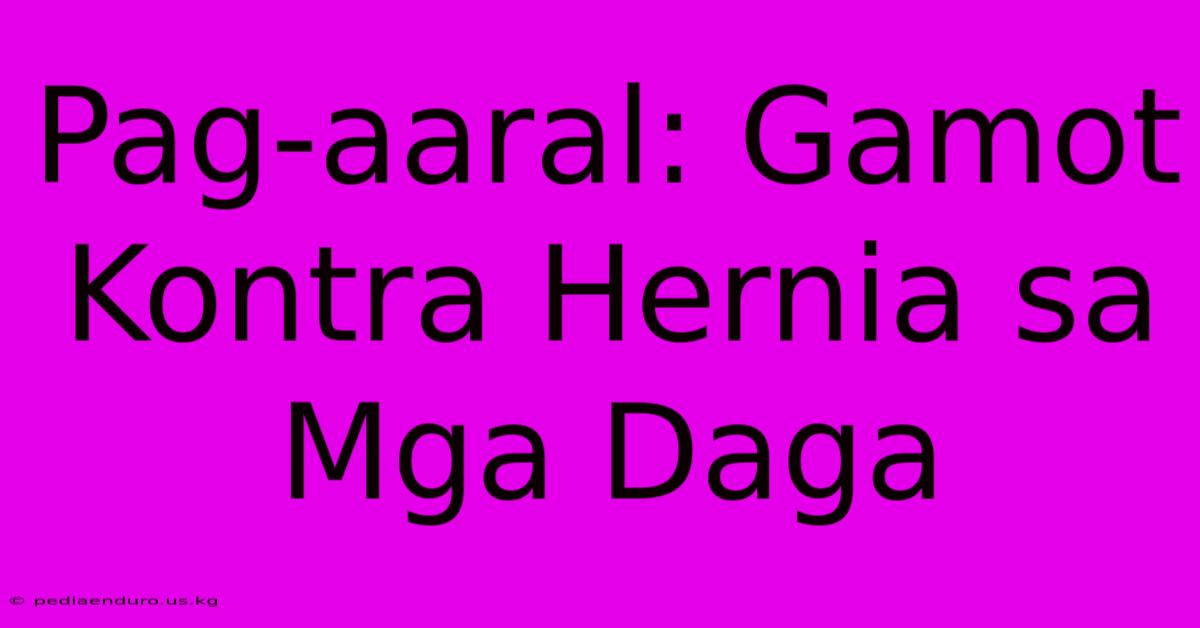 Pag-aaral: Gamot Kontra Hernia Sa Mga Daga