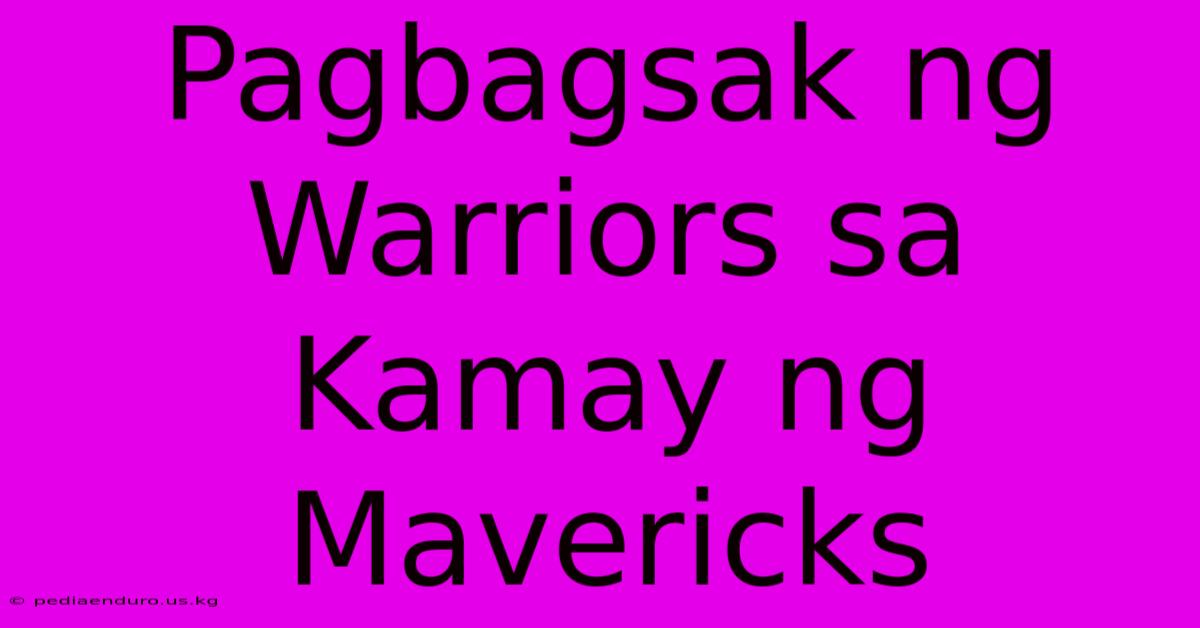 Pagbagsak Ng Warriors Sa Kamay Ng Mavericks